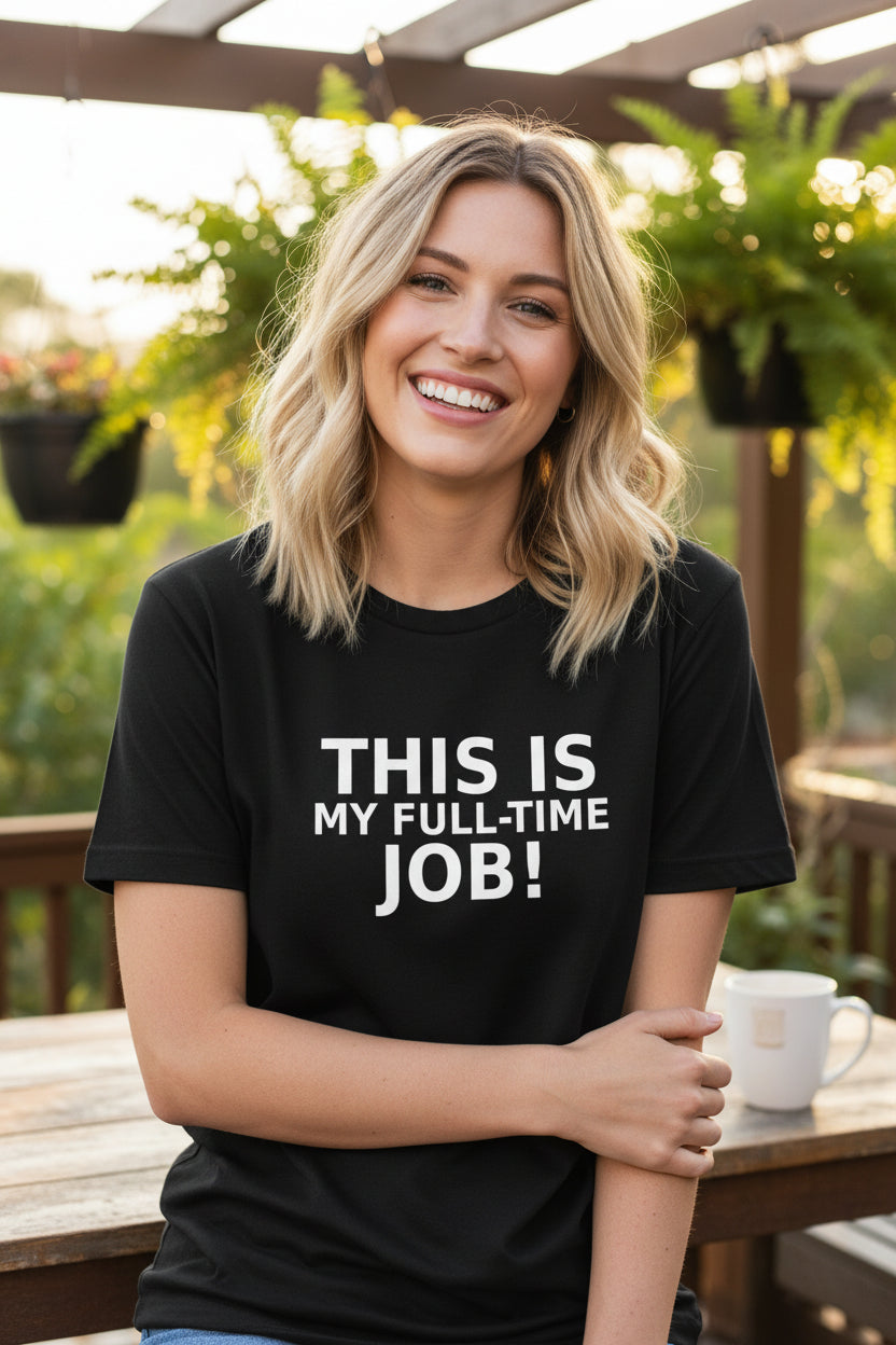 This IS My Full Time Job T-Shirt BLACK
