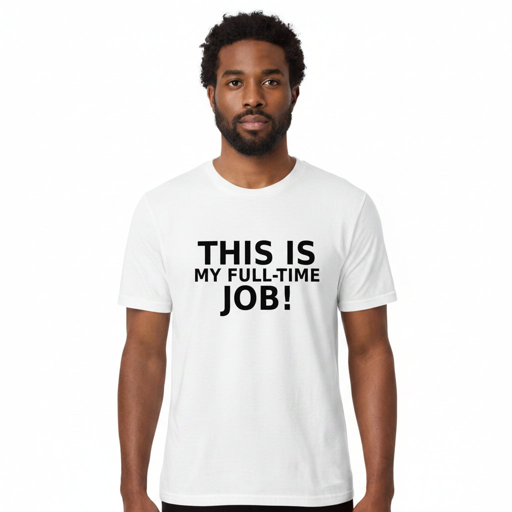 This IS My Full Time Job T-Shirt WHITE